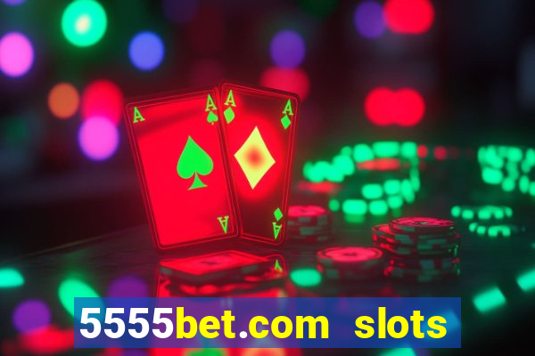 5555bet.com slots marca forte